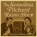 The Semolina Pilchard Radio Hour